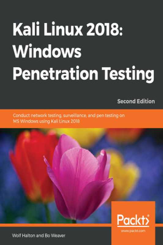 Kali Linux 2018 - Windows Penetration Testing - Conduct network testing, surveillance, and pen testing on MS Windows using Kali Linux 2018, 2nd Edition(Halton, Wolf;Weaver, Bo)(Packt Publishing Ltd 2018)