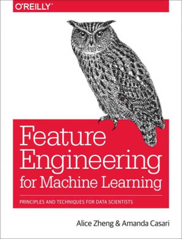 Feature Engineering for Machine Learning（Alice Zheng， Amanda Casari）（O