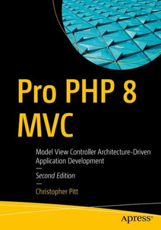Pro PHP 8 MVC: Model View Controller Architecture-Driven Application Development(Christopher Pitt)(Apress 2021)