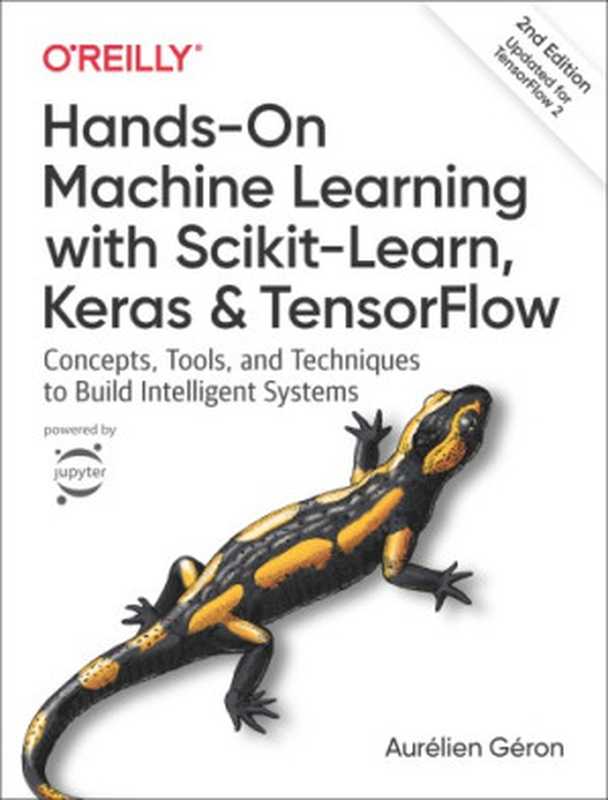 Hands-On Machine Learning with Scikit-Learn， Keras， and TensorFlow： Concepts， Tools， and Techniques to Build Intelligent Systems（Aurelien Geron）（O’Reilly Media 2019）