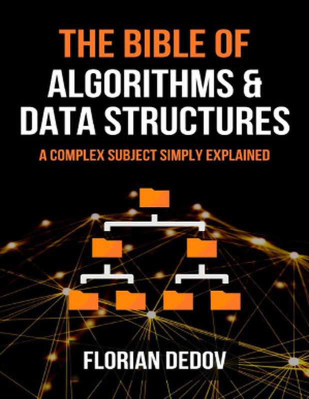 The Bible of Algorithms and Data Structures: A Complex Subject Simply Explained (Runtime Complexity, Big O Notation, Programming)(Dedov, Florian)(Independently published 2020)