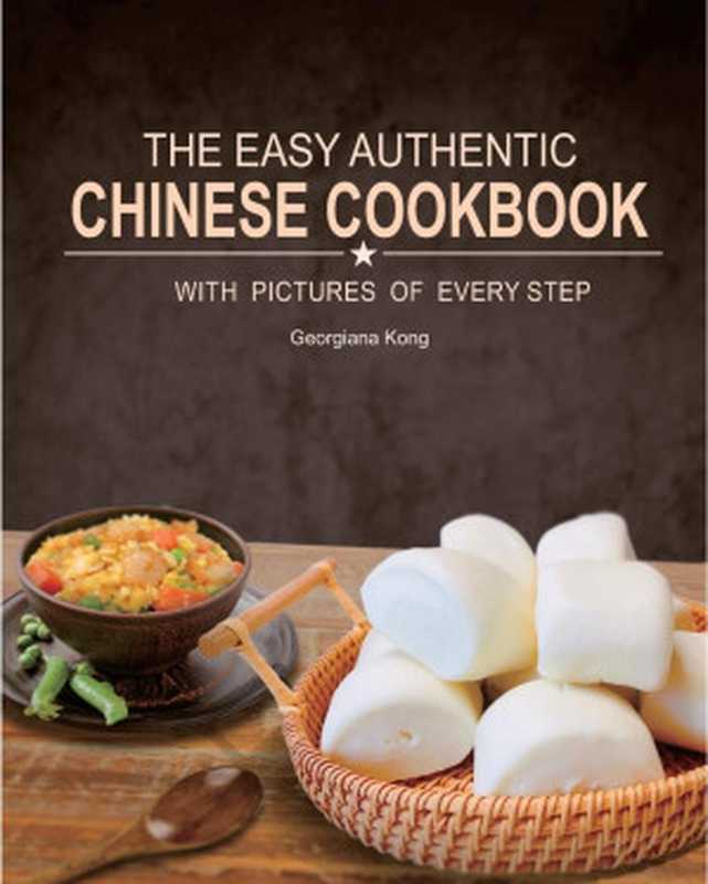 The Easy Authentic Chinese Cookbook : With Pictures of Every Step(Georgiana Kong)(Independently published 2020)