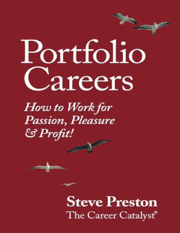 Portfolio Careers： How to Work for Passion， Pleasure & Profit!（Steve Preston [Preston， Steve]）（2017）
