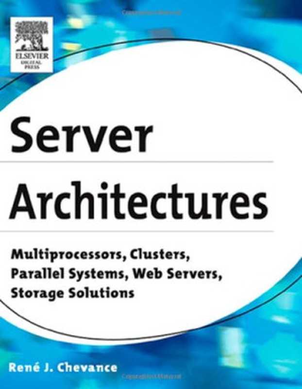 Server architectures： multiprocessors， clusters， parallel systems， web servers， and storage solutions（René J. Chevance）（Elsevier Digital Press 2004）