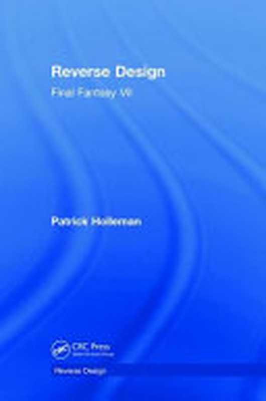 Reverse Design: Final Fantasy VII(Patrick Holleman)(CRC Press 2018)