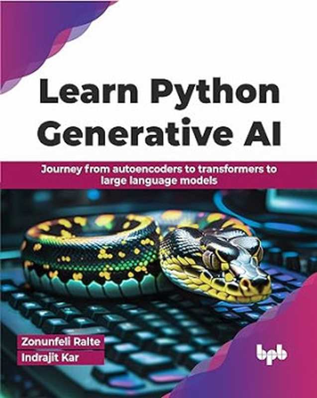 Learn Python Generative AI: Journey from autoencoders to transformers to large language models(Zonunfeli Ralte, Indrajit Kar)(BPB Publications 2024)