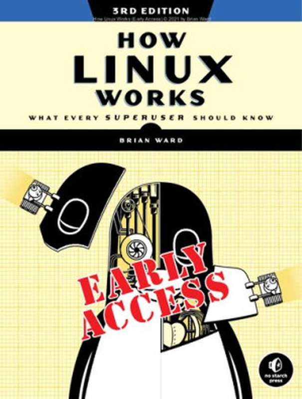 How Linux Works. What Every Superuser Should Know(Brian Ward)(no starch press 2021)