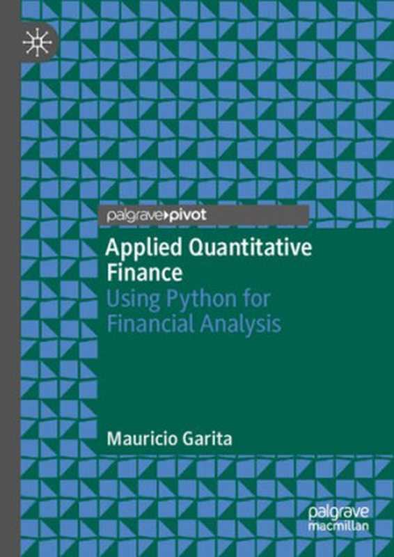 Applied Quantitative Finance: Using Python for Financial Analysis(Mauricio Garita)(Palgrave Pivot 2021)