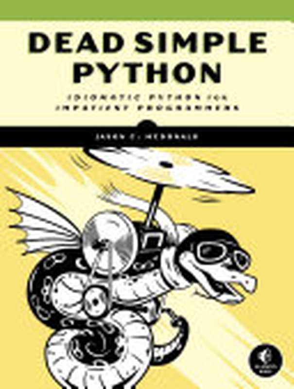 Dead Simple Python： Idiomatic Python for the Impatient Programmers（Jason C. McDonald）（No Starch Press 2022）