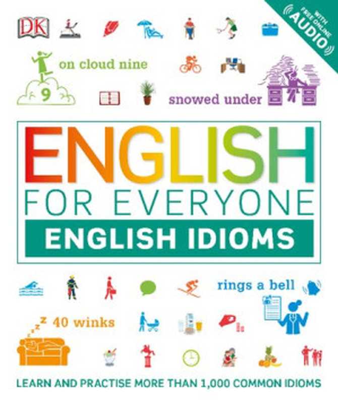 English for Everyone - English Idioms(Thomas Booth, Jenny Wilson)(DK, Dorling Kindersley 2019)
