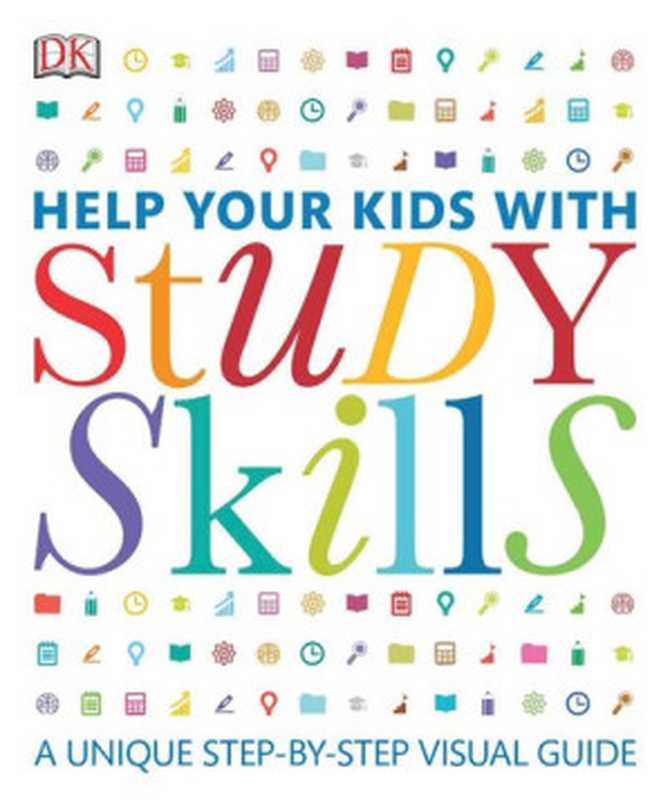 Help Your Kids with Study Skills： A Unique Step-by-Step Visual Guide（DK）（DK 2016）