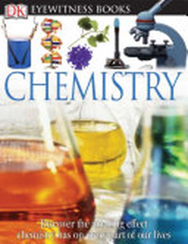 DK Eyewitness Books: Chemistry(Ann Newmark)(Dorling Kindersley Limited 2005)