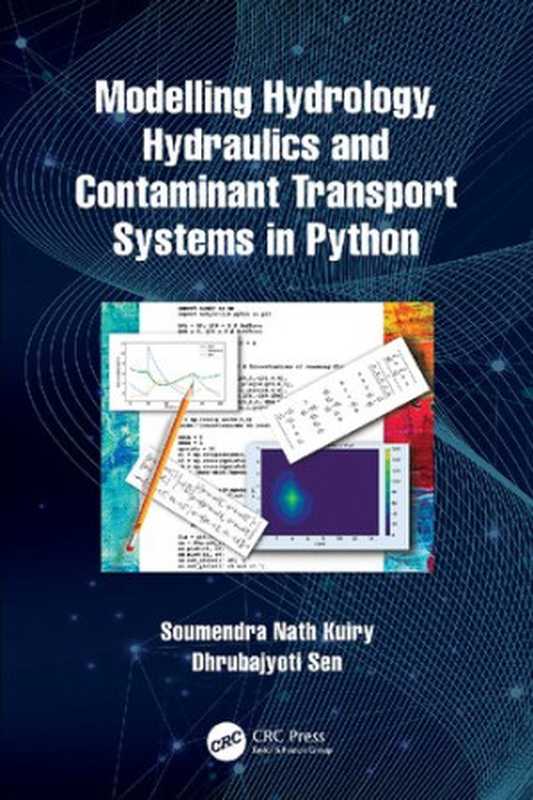 Modelling hydrology, hydraulics and contaminant transport systems in Python(Dhrubajyoti Sen; Soumendra Nath Kuiry)(CRC Press 2022)