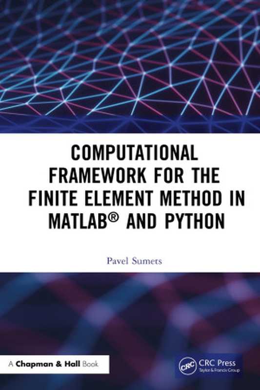 Computational Framework for the Finite Element Method in MATLAB and Python(Pavel Sumets)(Chapman & Hall CRC 2022)