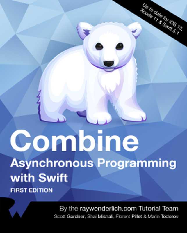 Combine - Asynchronous Programming with Swift(Scott Gardner, Shai Mishali, Florent Pillet, Marin Todorov)(Ray Wenderlich; Razeware LLC. 2019)