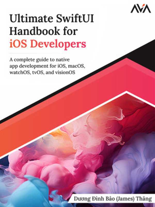 Ultimate SwiftUI Handbook for IOS Developers: a Complete Guide to Native App Development for IOS, MacOS, WatchOS, TvOS, and VisionOS(Bảo, Dương Đình;)(Orange Education PVT Ltd 2023)