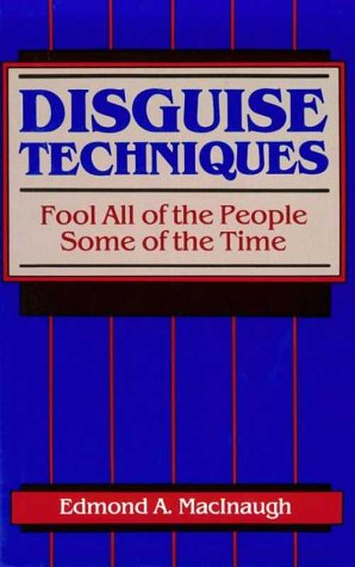 Disguise Techniques - Fool All Of The People Some Of The Time(MacInaugh Edmond A.)(Paladin Press 1984)