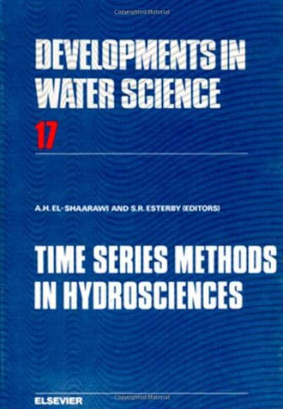 Time Series Methods in Hydrosciences: Proceedings of an International Conference Held at Canada Centre for Inland Waters(A.H. El-Shaarawi and S.R. Esterby (Eds.))(Elsevier Science Ltd 1982)