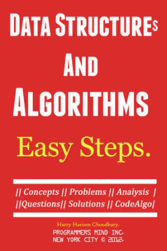 Data Structures And Algorithms Easy Steps.： Concepts， Problems， Analysis， Questions， Solutions CodeAlgo.（Chaudhary， Harry Hariom）（Sky Touch C & D and Programmers Mind Inc. 2015）