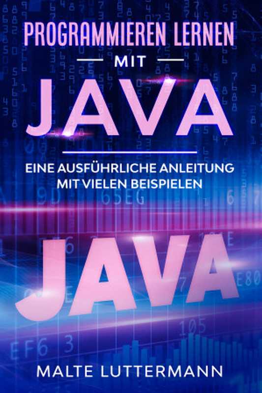 Programmieren lernen mit Java: Eine ausführliche Anleitung mit vielen Beispielen (German Edition)(Luttermann, Malte)(2020)