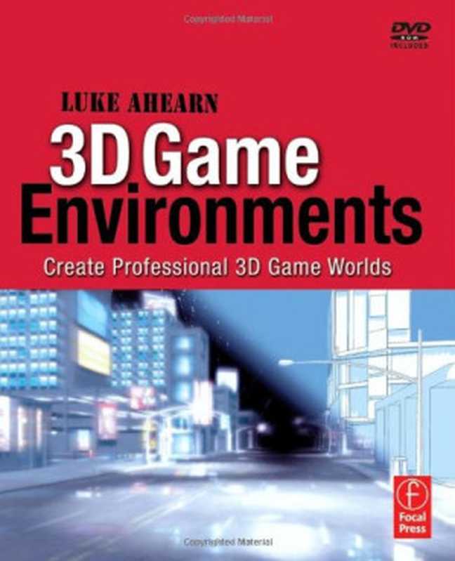 3D Game Environments: Create Professional 3D Game Worlds(Luke Ahearn)(Focal Press 2008)