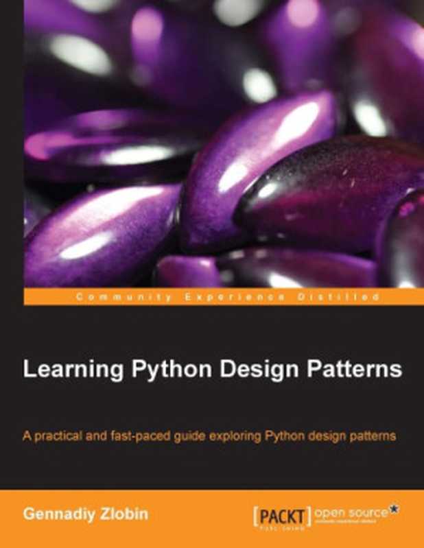 Learning Python Design Patterns: A practical and fast-paced guide exploring Python design patterns(Gennadiy Zlobin)(Packt Publishing 2013)
