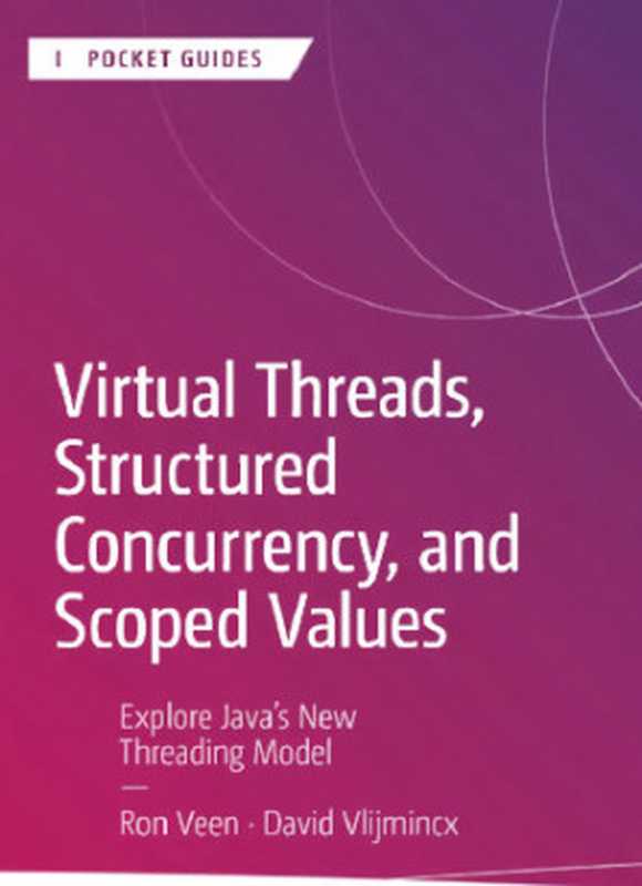 Virtual Threads， Structured Concurrency， and Scoped Values Explore Java