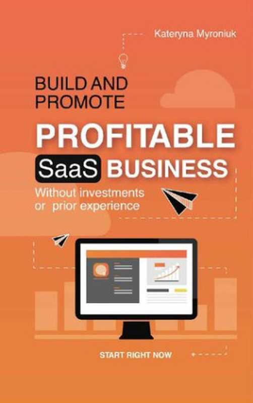 Build and Promote Profitable SaaS Business： Without investments or prior experience（Kateryna Myroniuk）（2019）