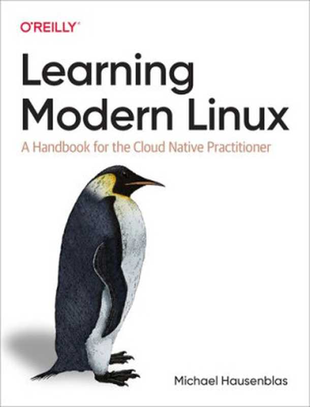 Learning Modern Linux: A Handbook for the Cloud Native Practitioner(Michael Hausenblas)(O