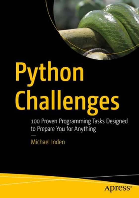 Python Challenges: 100 Proven Programming Tasks Designed to Prepare You for Anything(Michael Inden)(Apress 2022)