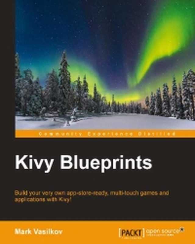 Kivy Blueprints: Build your very own app-store-ready, multi-touch games and applications with Kivy!(Mark Vasilkov)(Packt Publishing 2015)