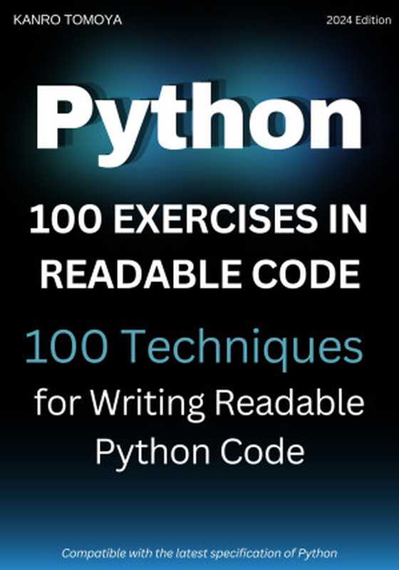 Python Readable Code 100 Knock： 100 Techniques for Writing Readable Code in Python（Kanto Tomoya & Seto Kouta & Nishihara Junko & Kitagawa Mao）（Autopublished 2024）