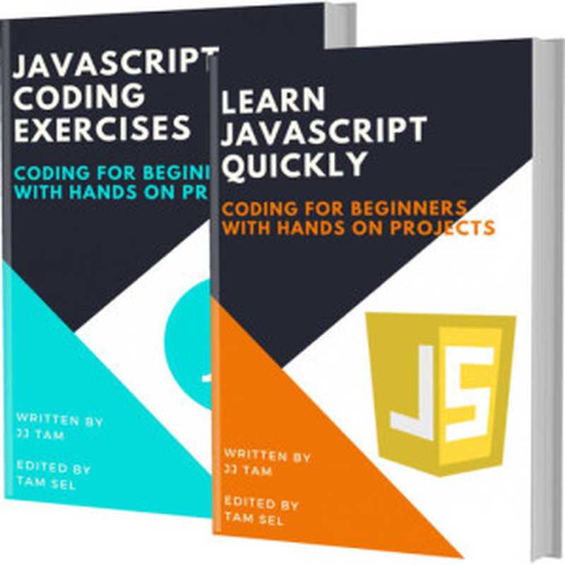 LEARN JAVASCRIPT QUICKLY AND JAVASCRIPT CODING EXERCISES: Coding For Beginners(TAM, JJ)(2020)