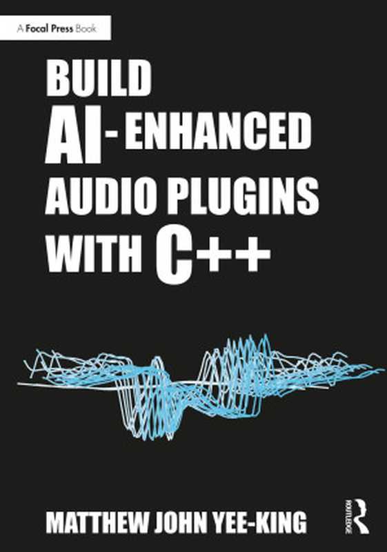 Build AI-Enhanced Audio Plugins with C++(Matthew John Yee-King)(2024)