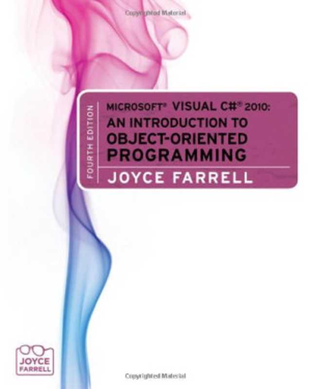 Microsoft Visual C# 2010: An Introduction to Object-Oriented Programming, 4th Edition(Joyce Farrell)(Cengage Learning 2010)