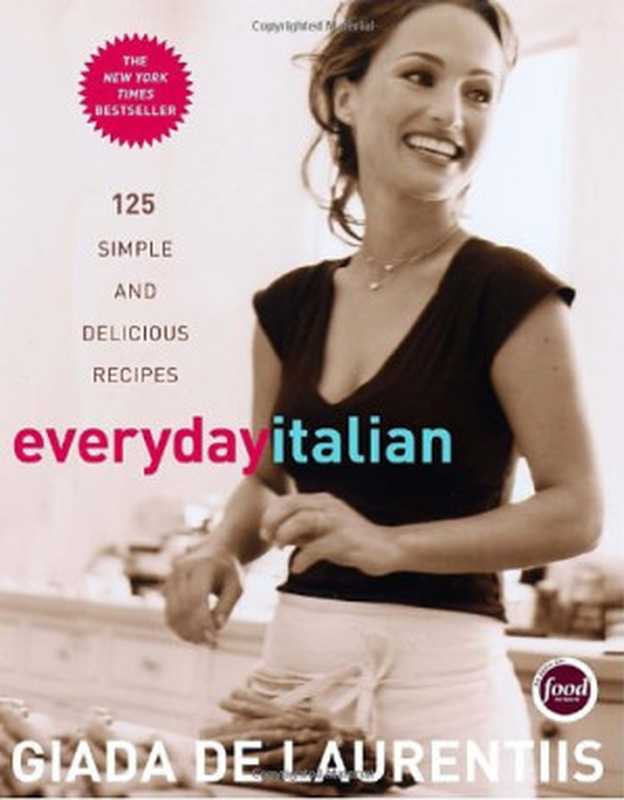 Everyday Italian ： 125 Simple and Delicious Recipes（Giada De Laurentiis）（Clarkson Potter 2005）