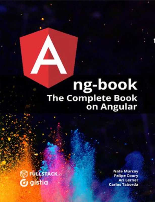 Ng-Book: The Complete Guide to Angular 9(Nathan Murray; Felipe Coury; Ari Lerner; Carlos Taborda)(Fullstack.io 2020)