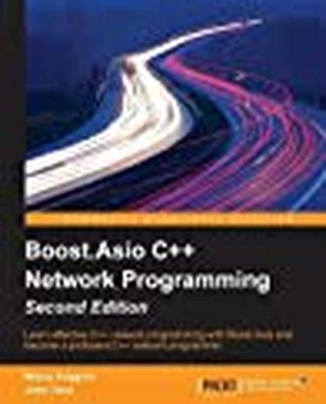 Boost.Asio C++ Network Programming - Second Edition(Wisnu Anggoro; John Torjo)(Packt Publishing 2015)