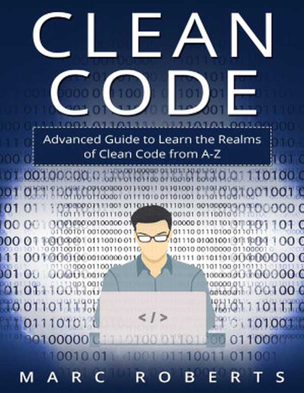 Clean Code: Advanced Guide to Learn the Realms of Clean Code from A-Z(Roberts, Marc)(2021)