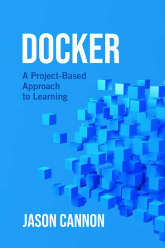 Docker: A Project-Based Approach to Learning(Cannon, Jason)(2021)