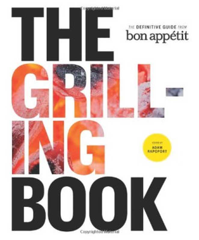 The Grilling Book: The Definitive Guide from Bon Appetit(Adam Rapoport)(Andrews McMeel Publishing 2013)