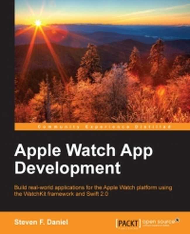 Apple Watch App Development: Build real-world applications for the Apple Watch platform using the WatchKit framework and Swift 2.0(Steven F. Daniel)(Packt Publishing 2016)