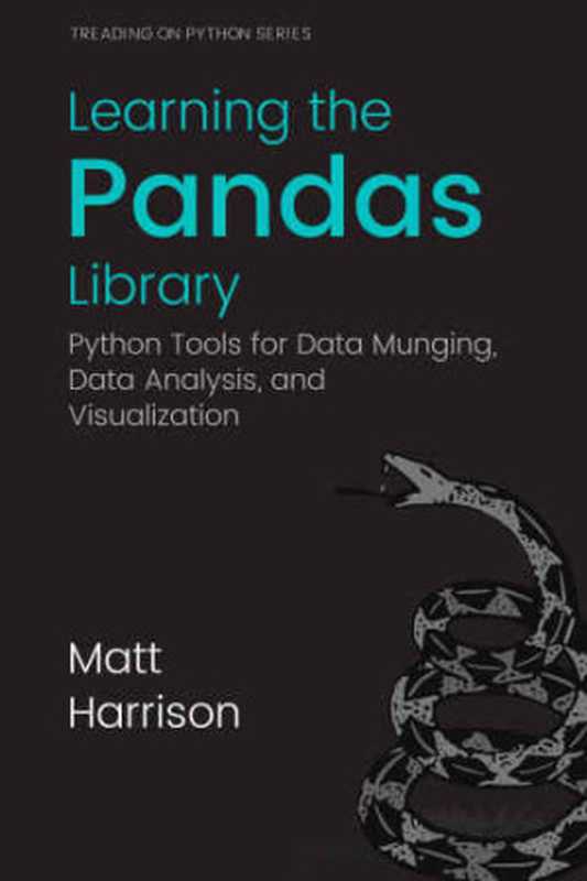 Learning the pandas library - Python tools for data munging, data analysis, and visualization(Matt Harrison)(CreateSpace Publishing;Hairysun.com 2016)