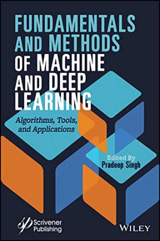 Fundamentals and Methods of Machine and Deep Learning: Algorithms, Tools, and Applications(Pardeep Singh)(Wiley-Scrivener 2022)