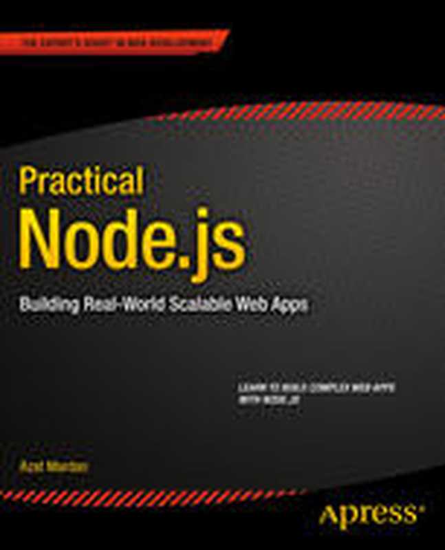 Practical Node.js: Building Real-World Scalable Web Apps(Azat Mardan (auth.))(Apress 2014)