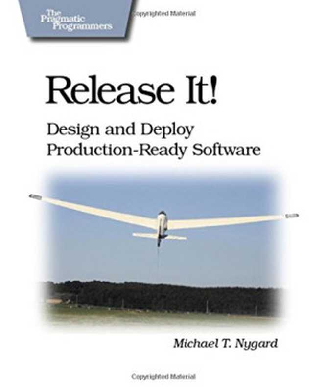 Release It! Design and Deploy Production-Ready Software Second Edition(Michael Nygard)(Pragmatic Bookshelf 2018)