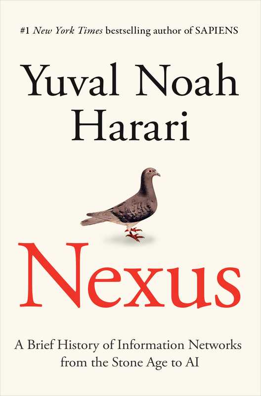 Nexus A Brief History of Information Networks from the Stone Age to AI(Yuval Noah Harari)(Random House 2024)