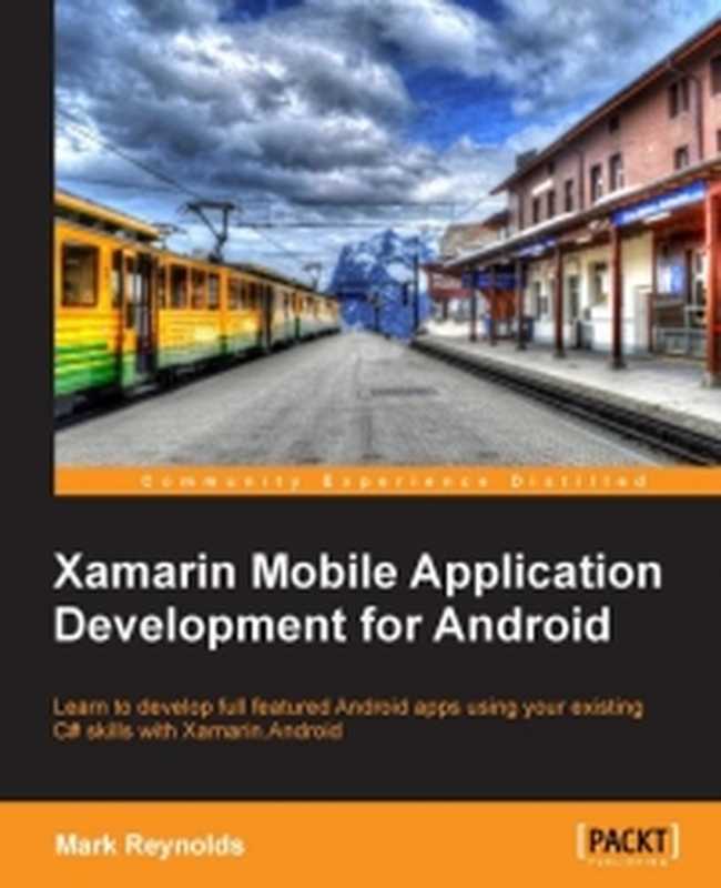 Xamarin Mobile Application Development for Android： Learn to develop full featured Android apps using your existing C# skills with Xamarin.Android（Mark Reynolds）（Packt Publishing 2014）