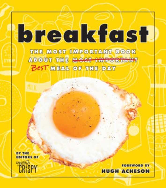 Breakfast The Most Important Book About the Best Meal of the Day(The Editors of Extra Crispy)(Oxmoor House 2018)