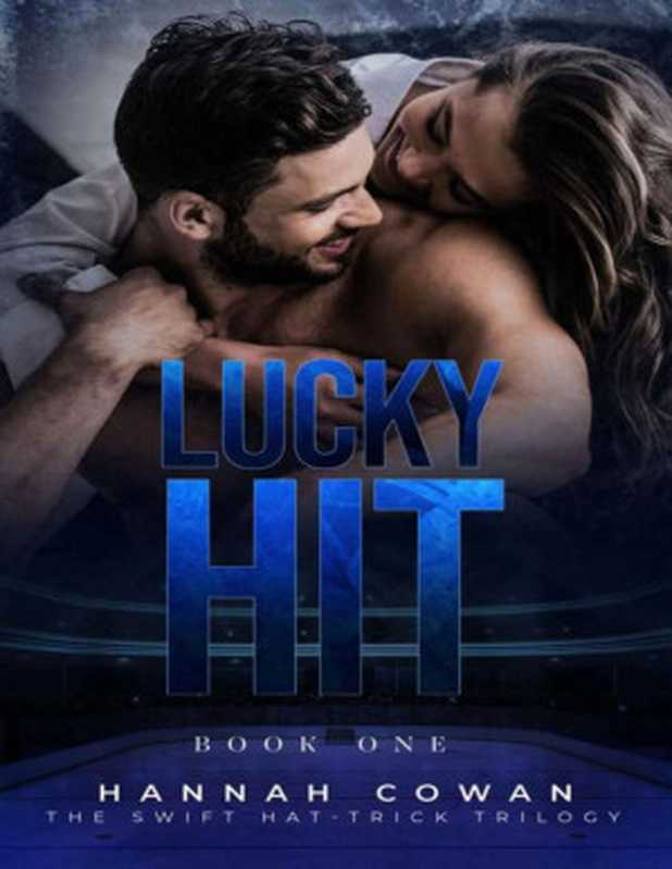 Lucky Hit (Swift Hat-Trick Trilogy Book 1)（Hannah Cowan [Cowan， Hannah & Cowan， Hannah]）（2021）